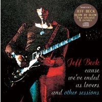 JEFF BECK / CAUSE WE'VE ENDED AS LOVERS and OTHER SESSIONS 【1CD】